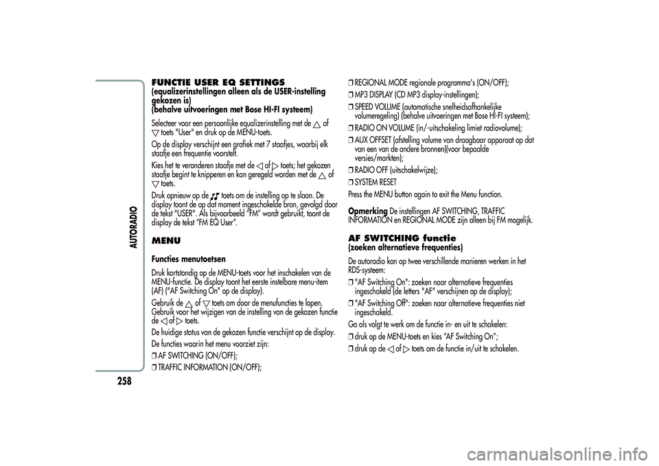 Alfa Romeo Giulietta 2013  Instructieboek (in Dutch) FUNCTIE USER EQ SETTINGS(equalizerinstellingen alleen als de USER-instelling
gekozen is)
(behalve uitvoeringen met Bose HI-FI systeem)
Selecteer voor een persoonlijke equalizerinstelling met de
of
toe