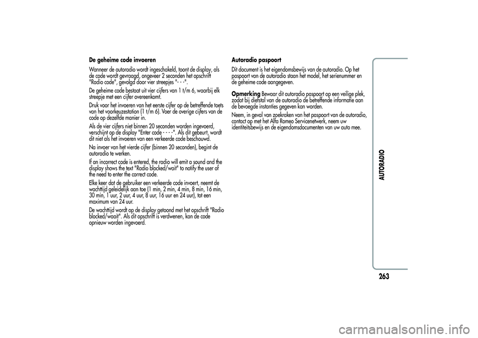 Alfa Romeo Giulietta 2013  Instructieboek (in Dutch) De geheime code invoeren
Wanneer de autoradio wordt ingeschakeld, toont de display, als
de code wordt gevraagd, ongeveer 2 seconden het opschrift
"Radio code", gevolgd door vier streepjes "