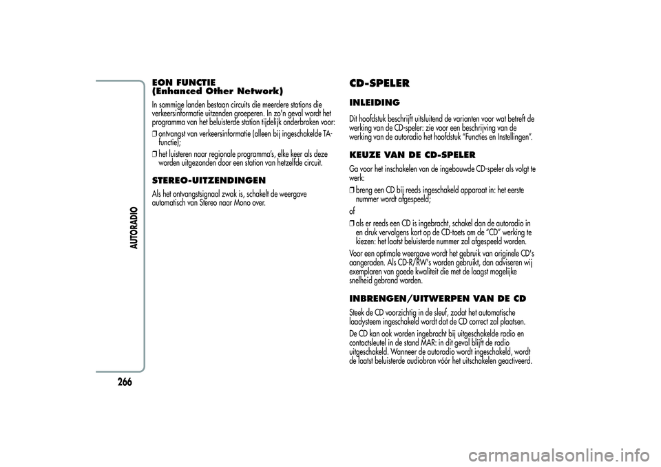 Alfa Romeo Giulietta 2013  Instructieboek (in Dutch) EON FUNCTIE
(Enhanced Other Network)In sommige landen bestaan circuits die meerdere stations die
verkeersinformatie uitzenden groeperen. In zo'n geval wordt het
programma van het beluisterde stati