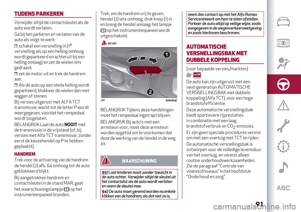 Alfa Romeo Giulietta 2021  Instructieboek (in Dutch) ��
&’5#*"1 7!-/*-*"
B%)="#-%) .&("#- -% ’1*(.’(:&%+(%& .&: -%
.+(1 =1)-( 0%)&.(%*8
?. ,"#5%( 9.)/%)%* %* 0%)&.(%* 0.* -%
.+(1 .&: 01&6( (% =%)/D
:’5./%& %%* 0%):*%&&"