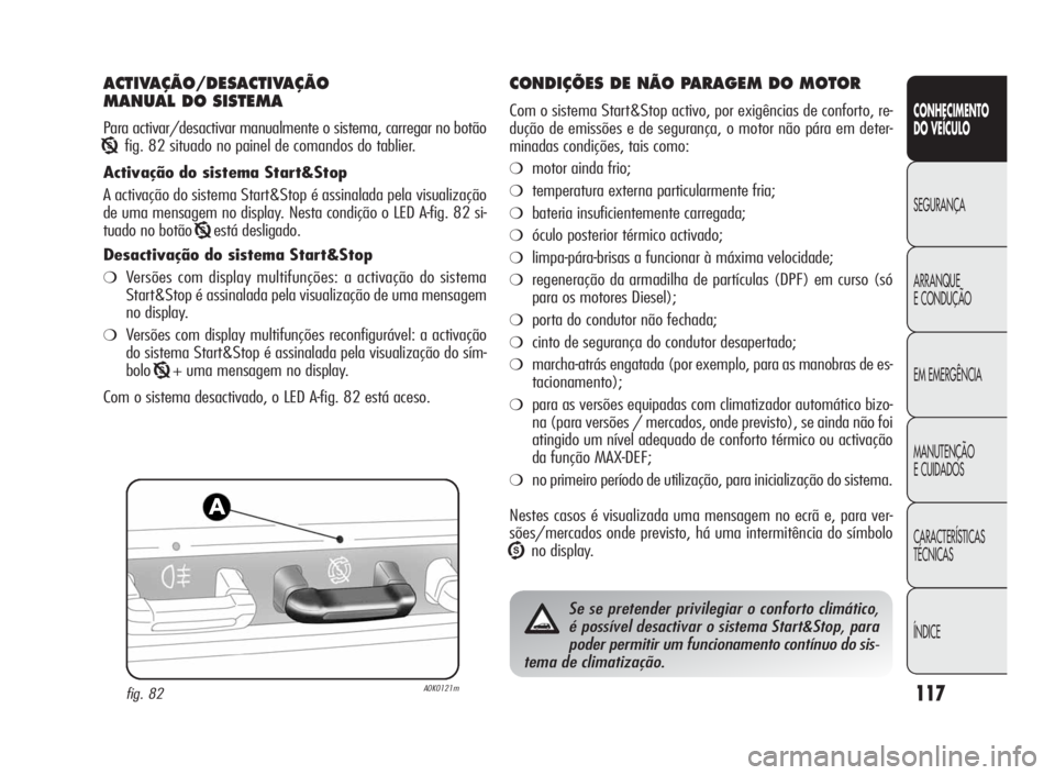 Alfa Romeo Giulietta 2010 Manual de Uso e Manutenção (in Portuguese) 117
CONHECIMENTO
DO VEÍCULO
SEGURANÇA
ARRANQUE
ECONDUÇÃO
EM EMERGÊNCIA
MANUTENÇÃO
E CUIDADOS
CARACTERÍSTICAS
TÉCNICAS
ÍNDICE
ACTIVAÇÃO/DESACTIVAÇÃO
MANUAL DO SISTEMA
Para activar/desacti Alfa Romeo Giulietta 2010 Manual de Uso e Manutenção (in Portuguese) 117
CONHECIMENTO
DO VEÍCULO
SEGURANÇA
ARRANQUE
ECONDUÇÃO
EM EMERGÊNCIA
MANUTENÇÃO
E CUIDADOS
CARACTERÍSTICAS
TÉCNICAS
ÍNDICE
ACTIVAÇÃO/DESACTIVAÇÃO
MANUAL DO SISTEMA
Para activar/desacti
