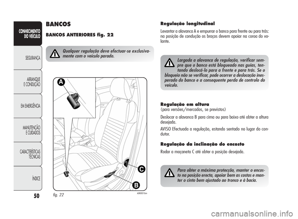 Alfa Romeo Giulietta 2010  Manual de Uso e Manutenção (in Portuguese) 50
CONHECIMENTO
DO VEÍCULO
SEGURANÇA
ARRANQUE
E CONDUÇÃO
EM EMERGÊNCIA
MANUTENÇÃO
E CUIDADOS
CARACTERÍSTICAS
TÉCNICAS
ÍNDICE
Regulação em altura
(para versões/mercados, se previstos)
Desl