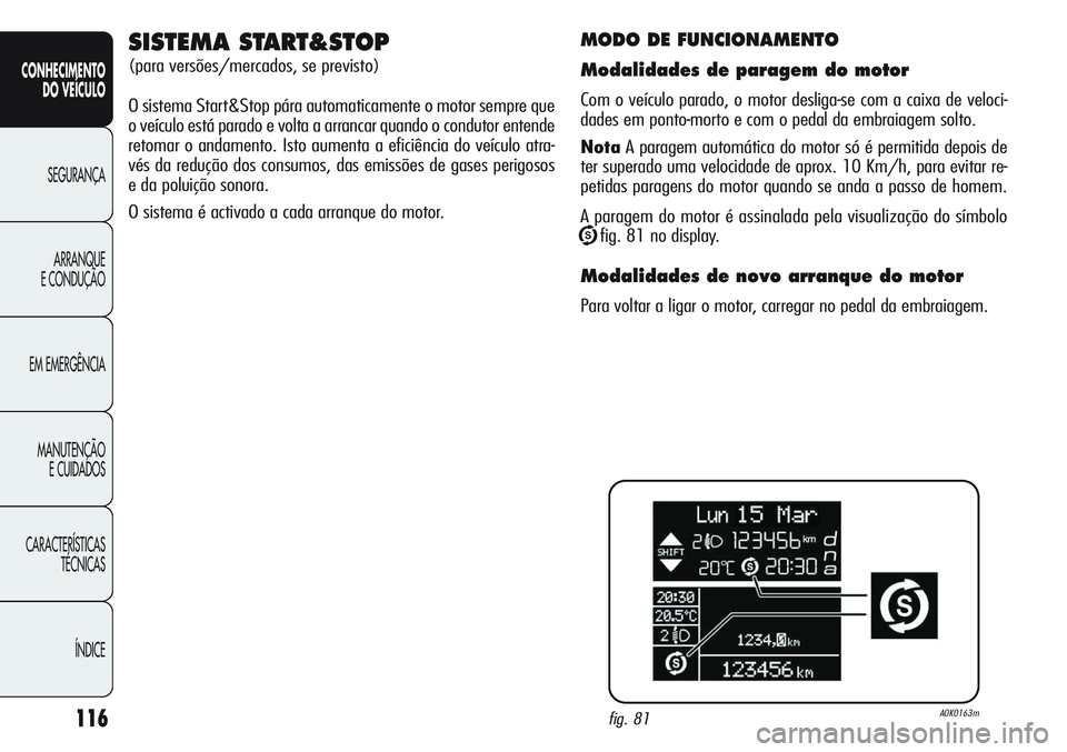 Alfa Romeo Giulietta 2012 Manual de Uso e Manutenção (in Portuguese) 116
CONHECIMENTO
DO VEÍCULO
SEGURANÇA
ARRANQUE
E CONDUÇÃO
EM EMERGÊNCIA
MANUTENÇÃO
E CUIDADOS
CARACTERÍSTICAS
TÉCNICAS
ÍNDICE
MODO DE FUNCIONAMENTO
Modalidades de paragem do motor
Com o veí Alfa Romeo Giulietta 2012 Manual de Uso e Manutenção (in Portuguese) 116
CONHECIMENTO
DO VEÍCULO
SEGURANÇA
ARRANQUE
E CONDUÇÃO
EM EMERGÊNCIA
MANUTENÇÃO
E CUIDADOS
CARACTERÍSTICAS
TÉCNICAS
ÍNDICE
MODO DE FUNCIONAMENTO
Modalidades de paragem do motor
Com o veí