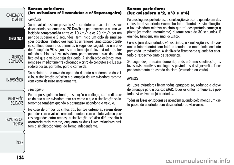 Alfa Romeo Giulietta 2011 Manual de Uso e Manutenção (in Portuguese) 134
CONHECIMENTO
DO VEÍCULO
SEGURANÇA
ARRANQUE
E CONDUÇÃO
EM EMERGÊNCIA
MANUTENÇÃO
E CUIDADOS
CARACTERÍSTICAS
TÉCNICAS
ÍNDICE
Bancos anteriores
(luz avisadora n°1=condutor e n°5=passageir Alfa Romeo Giulietta 2011 Manual de Uso e Manutenção (in Portuguese) 134
CONHECIMENTO
DO VEÍCULO
SEGURANÇA
ARRANQUE
E CONDUÇÃO
EM EMERGÊNCIA
MANUTENÇÃO
E CUIDADOS
CARACTERÍSTICAS
TÉCNICAS
ÍNDICE
Bancos anteriores
(luz avisadora n°1=condutor e n°5=passageir