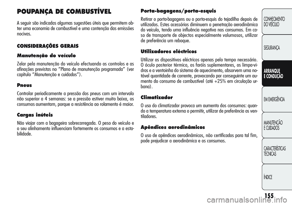 Alfa Romeo Giulietta 2011 Manual de Uso e Manutenção (in Portuguese) 155
CONHECIMENTO
DO VEÍCULO
SEGURANÇA
ARRANQUE
E CONDUÇÃO
EM EMERGÊNCIA
MANUTENÇÃO
E CUIDADOS
CARACTERÍSTICAS
TÉCNICAS
ÍNDICE
POUPANÇA DE COMBUSTÍVEL
A seguir são indicadas algumas sugest Alfa Romeo Giulietta 2011 Manual de Uso e Manutenção (in Portuguese) 155
CONHECIMENTO
DO VEÍCULO
SEGURANÇA
ARRANQUE
E CONDUÇÃO
EM EMERGÊNCIA
MANUTENÇÃO
E CUIDADOS
CARACTERÍSTICAS
TÉCNICAS
ÍNDICE
POUPANÇA DE COMBUSTÍVEL
A seguir são indicadas algumas sugest