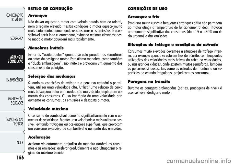 Alfa Romeo Giulietta 2011 Manual de Uso e Manutenção (in Portuguese) 156
CONHECIMENTO
DO VEÍCULO
SEGURANÇA
ARRANQUE
E CONDUÇÃO
EM EMERGÊNCIA
MANUTENÇÃO
E CUIDADOS
CARACTERÍSTICAS
TÉCNICAS
ÍNDICE
ESTILO DE CONDUÇÃO
Arranque
Não deixar aquecer o motor com ve Alfa Romeo Giulietta 2011 Manual de Uso e Manutenção (in Portuguese) 156
CONHECIMENTO
DO VEÍCULO
SEGURANÇA
ARRANQUE
E CONDUÇÃO
EM EMERGÊNCIA
MANUTENÇÃO
E CUIDADOS
CARACTERÍSTICAS
TÉCNICAS
ÍNDICE
ESTILO DE CONDUÇÃO
Arranque
Não deixar aquecer o motor com ve