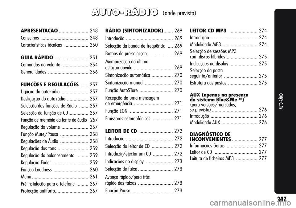 Alfa Romeo Giulietta 2012  Manual de Uso e Manutenção (in Portuguese) A A
U U
T T
O O
- -
R R
Á Á
D D
I I
O O(onde prevista)
RÁDIO (SINTONIZADOR)....... 269
Introdução ................................... 269
Selecção da banda de frequência  .... 269
Botões de p