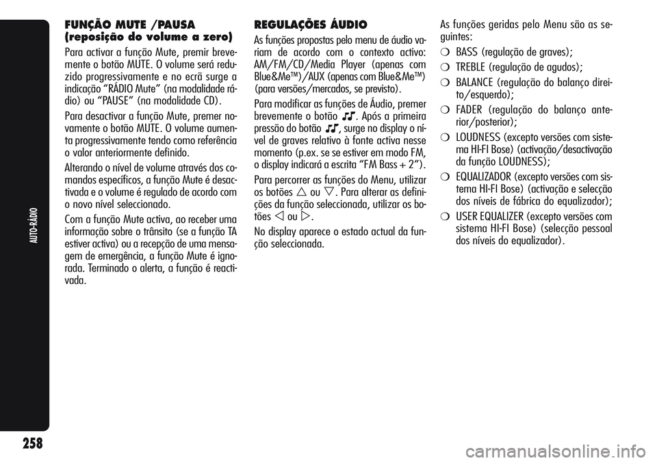 Alfa Romeo Giulietta 2012  Manual de Uso e Manutenção (in Portuguese) REGULAÇÕES ÁUDIO
As funções propostas pelo menu de áudio va-
riam de acordo com o contexto activo:
AM/FM/CD/Media Player (apenas com
Blue&Me
™)/AUX (apenas com Blue&Me™)
(para versões/merca