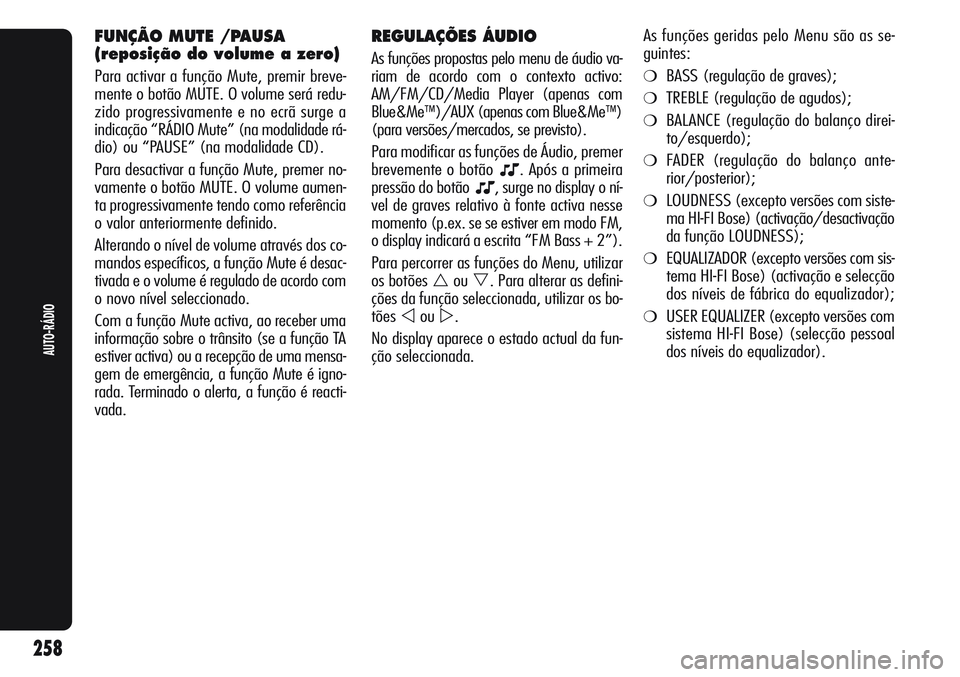 Alfa Romeo Giulietta 2011  Manual de Uso e Manutenção (in Portuguese) REGULAÇÕES ÁUDIO
As funções propostas pelo menu de áudio va-
riam de acordo com o contexto activo:
AM/FM/CD/Media Player (apenas com
Blue&Me
™)/AUX (apenas com Blue&Me™)
(para versões/merca