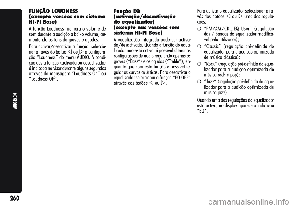 Alfa Romeo Giulietta 2011  Manual de Uso e Manutenção (in Portuguese) Função EQ 
(activação/desactivação
do equalizador)
(excepto nas versões com
sistema HI-FI Bose)
A equalização integrada pode ser activa-
da/desactivada. Quando a função do equa-
lizador nã