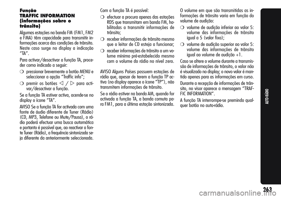 Alfa Romeo Giulietta 2011  Manual de Uso e Manutenção (in Portuguese) Função
TRAFFIC INFORMATION
(informações sobre o
trânsito)
Algumas estações na banda FM (FM1, FM2
e FMA) têm capacidade para transmitir in-
formações acerca das condições de trânsito.
Nest
