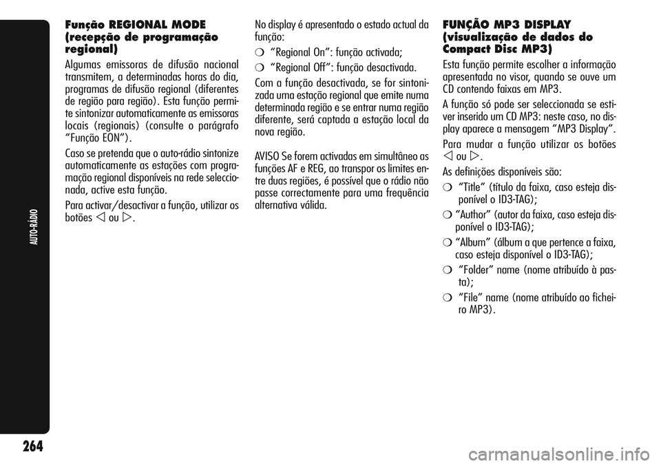 Alfa Romeo Giulietta 2011  Manual de Uso e Manutenção (in Portuguese) Função REGIONAL MODE
(recepção de programação
regional)
Algumas emissoras de difusão nacional
transmitem, a determinadas horas do dia,
programas de difusão regional (diferentes
de região para