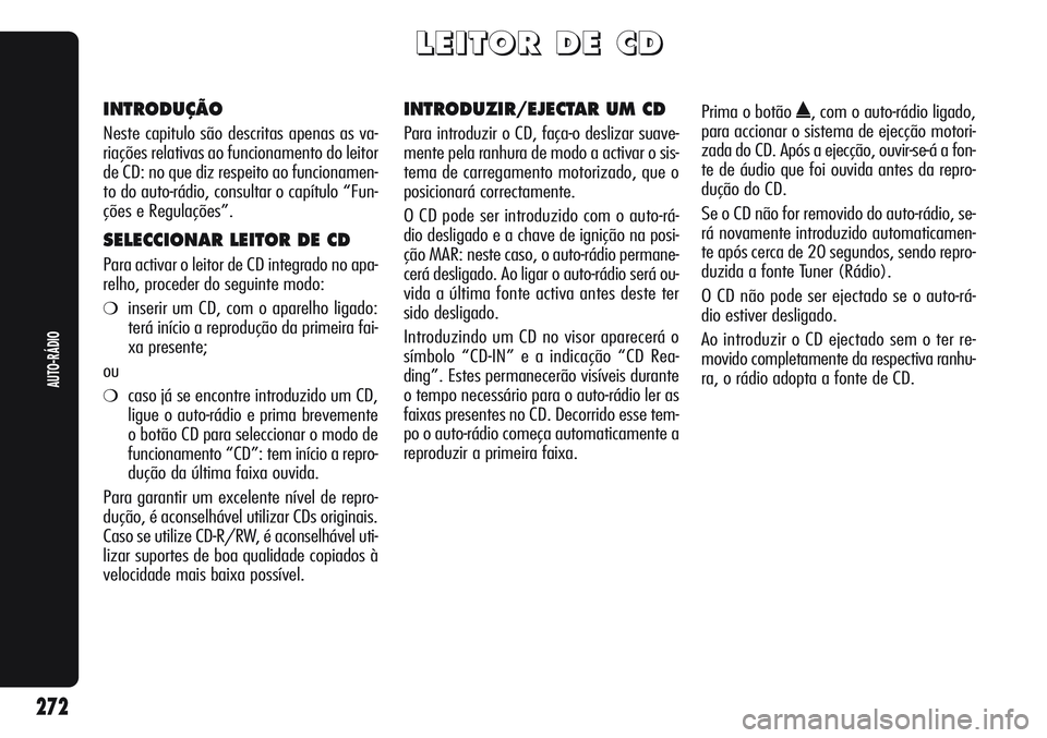 Alfa Romeo Giulietta 2011  Manual de Uso e Manutenção (in Portuguese) L L
E E
I I
T T
O O
R R
D D
E E
C C
D D
INTRODUÇÃO
Neste capitulo são descritas apenas as va-
riações relativas ao funcionamento do leitor
de CD: no que diz respeito ao funcionamen-
to do auto-r