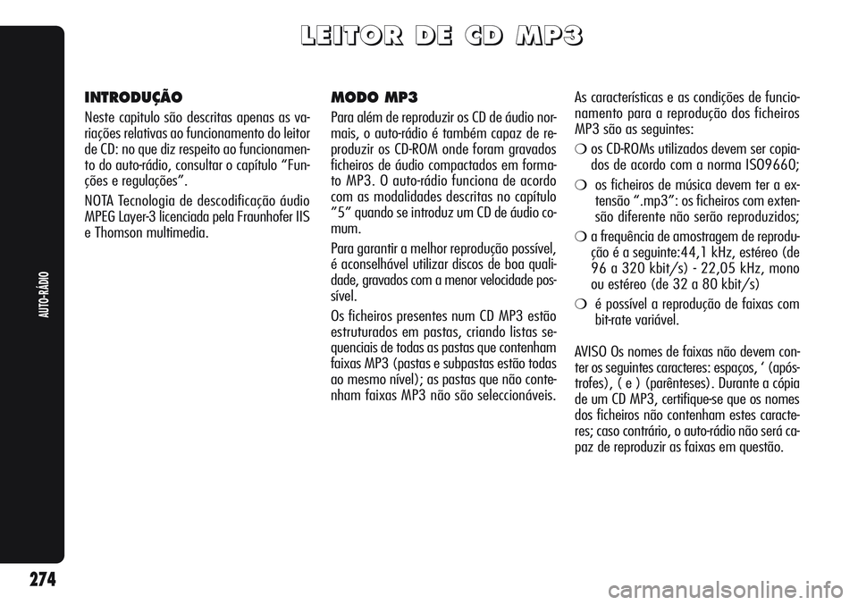 Alfa Romeo Giulietta 2011  Manual de Uso e Manutenção (in Portuguese) L L
E E
I I
T T
O O
R R
D D
E E
C C
D D
M M
P P
3 3
INTRODUÇÃO
Neste capitulo são descritas apenas as va-
riações relativas ao funcionamento do leitor
de CD: no que diz respeito ao funcionamen-
t