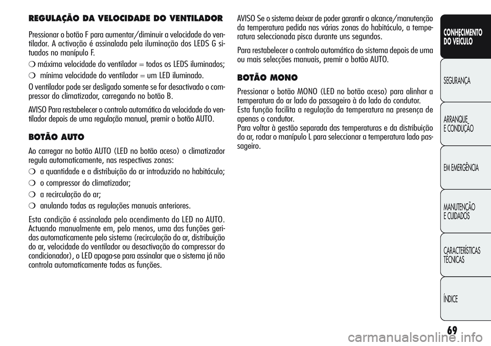 Alfa Romeo Giulietta 2011 Manual de Uso e Manutenção (in Portuguese) 69
CONHECIMENTO
DO VEÍCULO
SEGURANÇA
ARRANQUE
E CONDUÇÃO
EM EMERGÊNCIA
MANUTENÇÃO
E CUIDADOS
CARACTERÍSTICAS
TÉCNICAS
ÍNDICE
AVISO Se o sistema deixar de poder garantir o alcance/manutençã Alfa Romeo Giulietta 2011 Manual de Uso e Manutenção (in Portuguese) 69
CONHECIMENTO
DO VEÍCULO
SEGURANÇA
ARRANQUE
E CONDUÇÃO
EM EMERGÊNCIA
MANUTENÇÃO
E CUIDADOS
CARACTERÍSTICAS
TÉCNICAS
ÍNDICE
AVISO Se o sistema deixar de poder garantir o alcance/manutençã