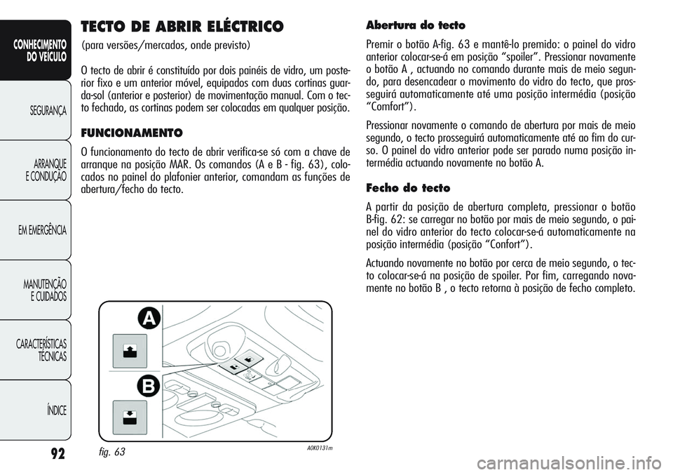 Alfa Romeo Giulietta 2011 Manual de Uso e Manutenção (in Portuguese) 92
CONHECIMENTO
DO VEÍCULO
SEGURANÇA
ARRANQUE
E CONDUÇÃO
EM EMERGÊNCIA
MANUTENÇÃO
E CUIDADOS
CARACTERÍSTICAS
TÉCNICAS
ÍNDICE
TECTO DE ABRIR ELÉCTRICO
(para versões/mercados, onde previsto) Alfa Romeo Giulietta 2011 Manual de Uso e Manutenção (in Portuguese) 92
CONHECIMENTO
DO VEÍCULO
SEGURANÇA
ARRANQUE
E CONDUÇÃO
EM EMERGÊNCIA
MANUTENÇÃO
E CUIDADOS
CARACTERÍSTICAS
TÉCNICAS
ÍNDICE
TECTO DE ABRIR ELÉCTRICO
(para versões/mercados, onde previsto)