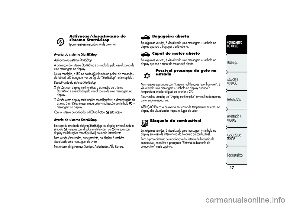 Alfa Romeo Giulietta 2013 Manual de Uso e Manutenção (in Portuguese) Activação/desactivação do
sistema Start&Stop(para versões/mercados, onde previsto)
Avaria do sistema Start&Stop
Activação do sistema Start&Stop
A activação do sistema Start&Stop é assinalada Alfa Romeo Giulietta 2013 Manual de Uso e Manutenção (in Portuguese) Activação/desactivação do
sistema Start&Stop(para versões/mercados, onde previsto)
Avaria do sistema Start&Stop
Activação do sistema Start&Stop
A activação do sistema Start&Stop é assinalada