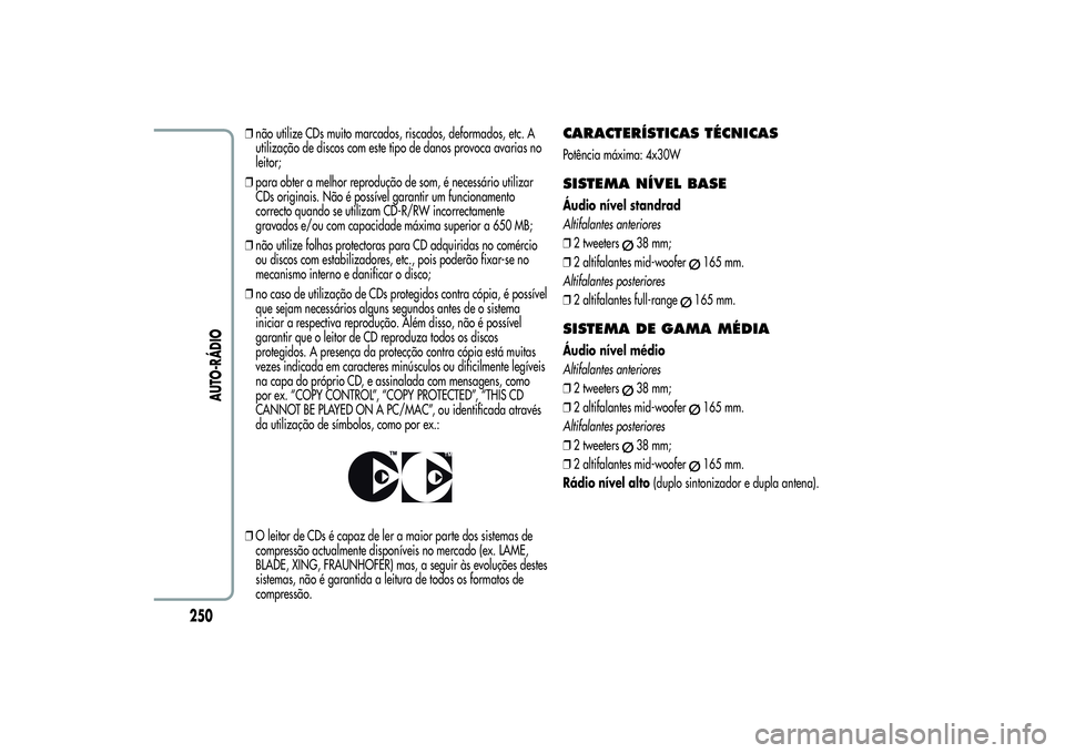 Alfa Romeo Giulietta 2013 Manual de Uso e Manutenção (in Portuguese) ❒não utilize CDs muito marcados, riscados, deformados, etc. A
utilização de discos com este tipo de danos provoca avarias no
leitor;
❒para obter a melhor reprodução de som, é necessário uti Alfa Romeo Giulietta 2013 Manual de Uso e Manutenção (in Portuguese) ❒não utilize CDs muito marcados, riscados, deformados, etc. A
utilização de discos com este tipo de danos provoca avarias no
leitor;
❒para obter a melhor reprodução de som, é necessário uti