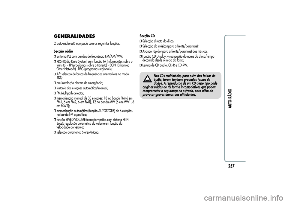 Alfa Romeo Giulietta 2013 Manual de Uso e Manutenção (in Portuguese) GENERALIDADESO auto-rádio está equipado com as seguintes funções:
Secção rádio
❒Sintonia PLL com bandas de frequência FM/AM/MW;
❒RDS (Rádio Data System) com função TA (informações sob Alfa Romeo Giulietta 2013 Manual de Uso e Manutenção (in Portuguese) GENERALIDADESO auto-rádio está equipado com as seguintes funções:
Secção rádio
❒Sintonia PLL com bandas de frequência FM/AM/MW;
❒RDS (Rádio Data System) com função TA (informações sob