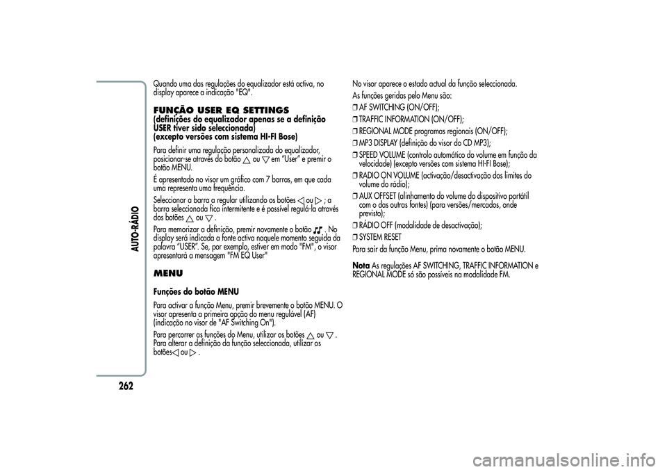 Alfa Romeo Giulietta 2013 Manual de Uso e Manutenção (in Portuguese) Quando uma das regulações do equalizador está activa, no
display aparece a indicação "EQ".FUNÇÃO USER EQ SETTINGS(definições do equalizador apenas se a definição
USER tiver sido sel Alfa Romeo Giulietta 2013 Manual de Uso e Manutenção (in Portuguese) Quando uma das regulações do equalizador está activa, no
display aparece a indicação "EQ".FUNÇÃO USER EQ SETTINGS(definições do equalizador apenas se a definição
USER tiver sido sel