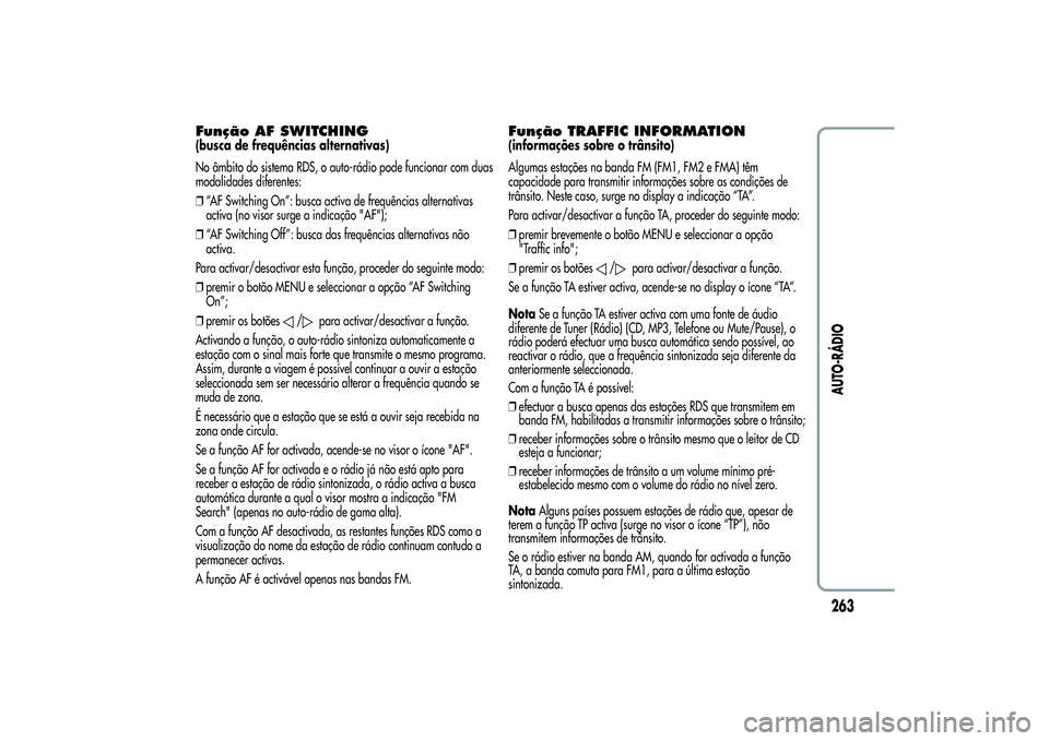 Alfa Romeo Giulietta 2013 Manual de Uso e Manutenção (in Portuguese) Função AF SWITCHING(busca de frequências alternativas)
No âmbito do sistema RDS, o auto-rádio pode funcionar com duas
modalidades diferentes:
❒“AF Switching On”: busca activa de frequência Alfa Romeo Giulietta 2013 Manual de Uso e Manutenção (in Portuguese) Função AF SWITCHING(busca de frequências alternativas)
No âmbito do sistema RDS, o auto-rádio pode funcionar com duas
modalidades diferentes:
❒“AF Switching On”: busca activa de frequência