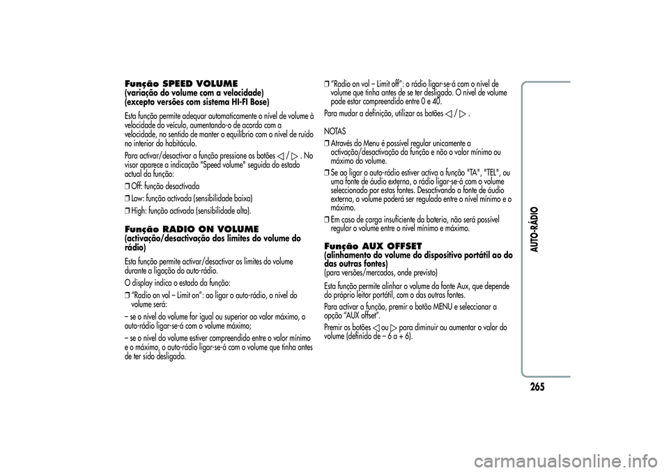 Alfa Romeo Giulietta 2013 Manual de Uso e Manutenção (in Portuguese) Função SPEED VOLUME(variação do volume com a velocidade)
(excepto versões com sistema HI-FI Bose)
Esta função permite adequar automaticamente o nível de volume à
velocidade do veículo, aumen Alfa Romeo Giulietta 2013 Manual de Uso e Manutenção (in Portuguese) Função SPEED VOLUME(variação do volume com a velocidade)
(excepto versões com sistema HI-FI Bose)
Esta função permite adequar automaticamente o nível de volume à
velocidade do veículo, aumen
