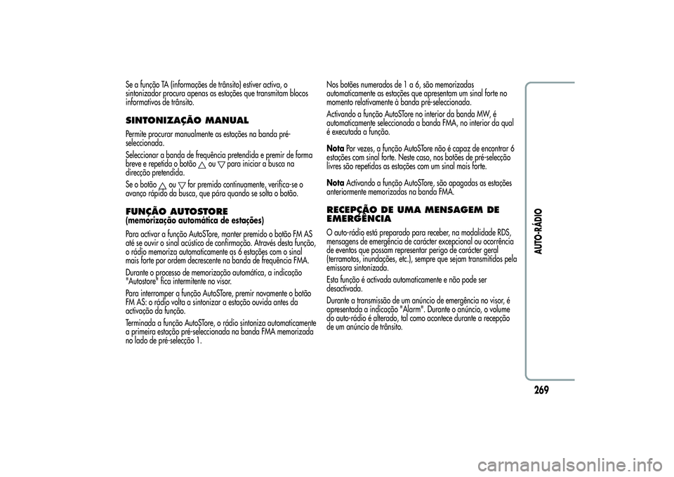 Alfa Romeo Giulietta 2013 Manual de Uso e Manutenção (in Portuguese) Se a função TA (informações de trânsito) estiver activa, o
sintonizador procura apenas as estações que transmitam blocos
informativos de trânsito.SINTONIZAÇÃOMANUALPermite procurar manualmen Alfa Romeo Giulietta 2013 Manual de Uso e Manutenção (in Portuguese) Se a função TA (informações de trânsito) estiver activa, o
sintonizador procura apenas as estações que transmitam blocos
informativos de trânsito.SINTONIZAÇÃOMANUALPermite procurar manualmen