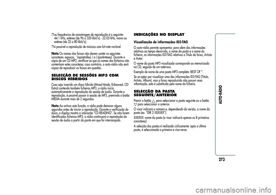 Alfa Romeo Giulietta 2013 Manual de Uso e Manutenção (in Portuguese) ❒as frequências de amostragem de reprodução é a seguinte:
44.1 kHz, estéreo (de 96 a 320 kbit/s) - 22.05 kHz, mono ou
estéreo (de 32 a 80 kbit/s);
❒é possível a reprodução de músicas co Alfa Romeo Giulietta 2013 Manual de Uso e Manutenção (in Portuguese) ❒as frequências de amostragem de reprodução é a seguinte:
44.1 kHz, estéreo (de 96 a 320 kbit/s) - 22.05 kHz, mono ou
estéreo (de 32 a 80 kbit/s);
❒é possível a reprodução de músicas co
