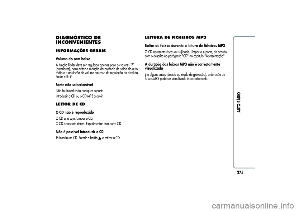Alfa Romeo Giulietta 2013 Manual de Uso e Manutenção (in Portuguese) DIAGNÓSTICO DE
INCONVENIENTESINFORMAÇÕES GERAISVolume do som baixo
A função Fader deve ser regulada apenas para os valores “F”
(anteriores), para evitar a redução da potência de saída do Alfa Romeo Giulietta 2013 Manual de Uso e Manutenção (in Portuguese) DIAGNÓSTICO DE
INCONVENIENTESINFORMAÇÕES GERAISVolume do som baixo
A função Fader deve ser regulada apenas para os valores “F”
(anteriores), para evitar a redução da potência de saída do