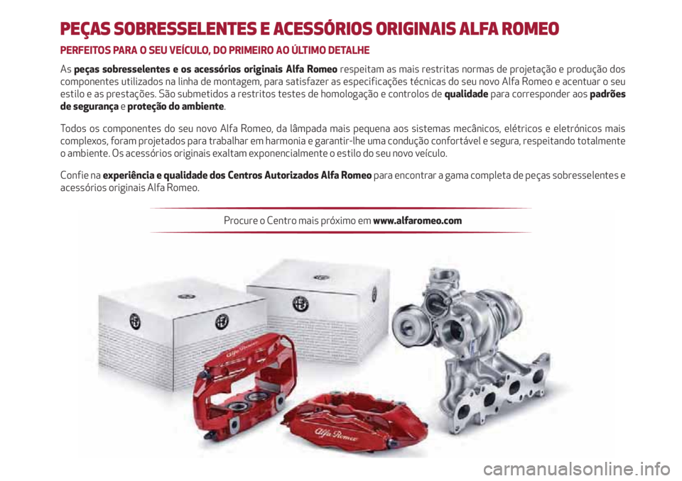 Alfa Romeo Giulietta 2021 Manual de Uso e Manutenção (in Portuguese) PEÇAS SOBRESSELENTES E ACESSÓRIOS ORIGINAIS ALFA ROMEO
PERFEITOS PARA O SEU VEÍCULO, DO PRIMEIRO AO ÚLTIMO DETALHE
As peças sobresselentes e os acessórios originais Alfa Romeo respeitam as mais Alfa Romeo Giulietta 2021 Manual de Uso e Manutenção (in Portuguese) PEÇAS SOBRESSELENTES E ACESSÓRIOS ORIGINAIS ALFA ROMEO
PERFEITOS PARA O SEU VEÍCULO, DO PRIMEIRO AO ÚLTIMO DETALHE
As peças sobresselentes e os acessórios originais Alfa Romeo respeitam as mais