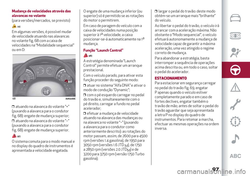 Alfa Romeo Giulietta 2021  Manual de Uso e Manutenção (in Portuguese) ��
4J’&,K& ’+ N+*(M$’&’+" &#<&NX" ’&"
&*&N&,M&" ,( N(*&,#+
S-"#" =(#’A(’‘3(#/",)’? ’( -#(=*’.)
U
ll]
N3 "0+23"’ =(#’A(’? % -)’’>=(