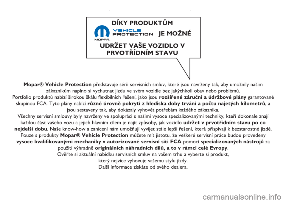 Alfa Romeo Giulietta 2021  Návod k použití a údržbě (in Czech) Mopar® Vehicle Protectionpředstavuje sérii servisních smluv, které jsou navrženy tak, aby umožnily našim
zákazníkům naplno si vychutnat jízdu ve svém vozidle bez jakýchkoli obav nebo pro