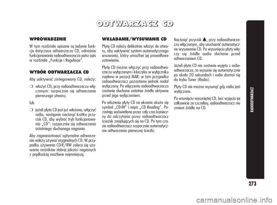 Alfa Romeo Giulietta 2010 Instrukcja obsługi (in Polish) 273
RADIOODTWARZACZ
O O
D D
T T
W W
A A
R R
Z Z
A A
C C
Z Z
C C
D D
WPROWADZENIE
W tym rozdziale opisane są jedynie funk-
cje dotyczace odtwarzacza CD, odnośnie
funkcjonowania radioodtwarzacza p Alfa Romeo Giulietta 2010 Instrukcja obsługi (in Polish) 273
RADIOODTWARZACZ
O O
D D
T T
W W
A A
R R
Z Z
A A
C C
Z Z
C C
D D
WPROWADZENIE
W tym rozdziale opisane są jedynie funk-
cje dotyczace odtwarzacza CD, odnośnie
funkcjonowania radioodtwarzacza p
