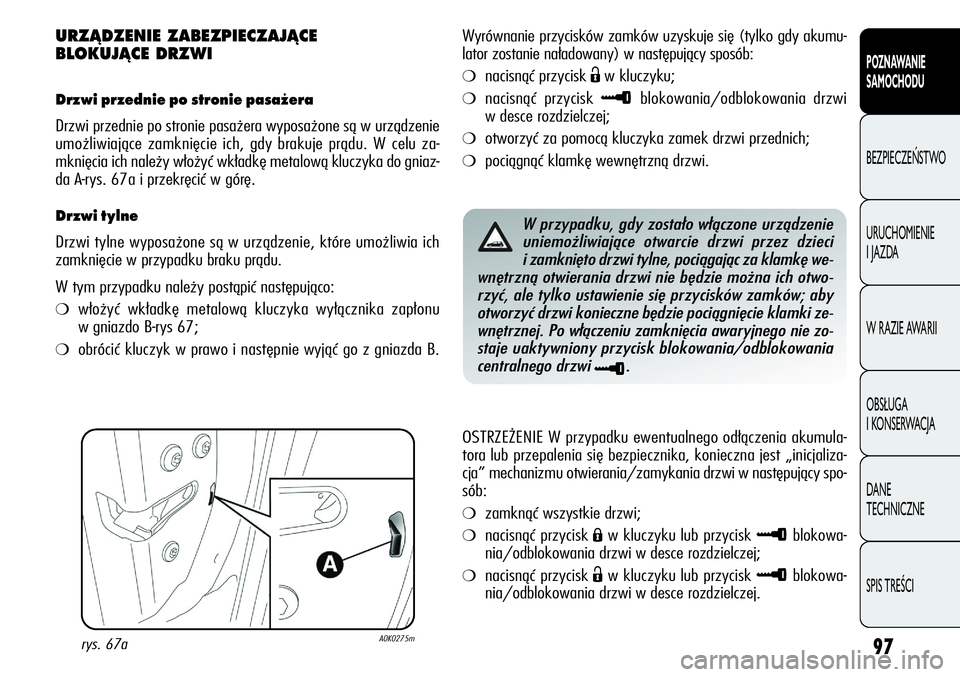 Alfa Romeo Giulietta 2012 Instrukcja obsługi (in Polish) 97
POZNAWANIE
SAMOCHODU
BEZPIECZEŃSTWO
URUCHOMIENIE
I JAZDA
W RAZIE AWARII
OBSŁUGA
I KONSERWACJA
DANE
TECHNICZNE
SPIS TREŚCI
URZÑDZENIE ZABEZPIECZAJÑCE
BLOKUJÑCE DRZWI
Drzwi przednie po str Alfa Romeo Giulietta 2012 Instrukcja obsługi (in Polish) 97
POZNAWANIE
SAMOCHODU
BEZPIECZEŃSTWO
URUCHOMIENIE
I JAZDA
W RAZIE AWARII
OBSŁUGA
I KONSERWACJA
DANE
TECHNICZNE
SPIS TREŚCI
URZÑDZENIE ZABEZPIECZAJÑCE
BLOKUJÑCE DRZWI
Drzwi przednie po str