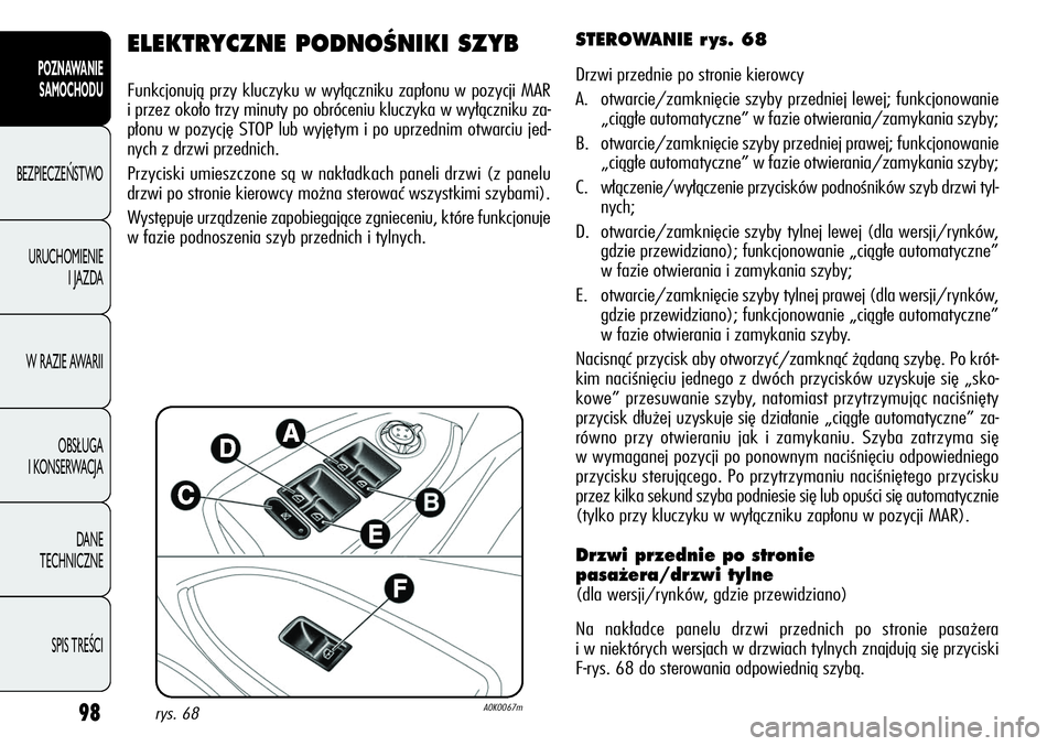 Alfa Romeo Giulietta 2012 Instrukcja obsługi (in Polish) 98
POZNAWANIE
SAMOCHODU
BEZPIECZEŃSTWO
URUCHOMIENIE
I JAZDA
W RAZIE AWARII
OBSŁUGA
I KONSERWACJA
DANE
TECHNICZNE
SPIS TREŚCI
ELEKTRYCZNE PODNOÂNIKI SZYB
Funkcjonują przy kluczyku w wyłączni Alfa Romeo Giulietta 2012 Instrukcja obsługi (in Polish) 98
POZNAWANIE
SAMOCHODU
BEZPIECZEŃSTWO
URUCHOMIENIE
I JAZDA
W RAZIE AWARII
OBSŁUGA
I KONSERWACJA
DANE
TECHNICZNE
SPIS TREŚCI
ELEKTRYCZNE PODNOÂNIKI SZYB
Funkcjonują przy kluczyku w wyłączni