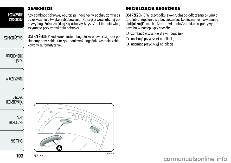 Alfa Romeo Giulietta 2012 Instrukcja obsługi (in Polish) 102
POZNAWANIE
SAMOCHODU
BEZPIECZEŃSTWO
URUCHOMIENIE
I JAZDA
W RAZIE AWARII
OBSŁUGA
I KONSERWACJA
DANE
TECHNICZNE
SPIS TREŚCI
INICJALIZACJA BAGA˚NIKA
OSTRZEŻENIE W przypadku ewentualnego odł Alfa Romeo Giulietta 2012 Instrukcja obsługi (in Polish) 102
POZNAWANIE
SAMOCHODU
BEZPIECZEŃSTWO
URUCHOMIENIE
I JAZDA
W RAZIE AWARII
OBSŁUGA
I KONSERWACJA
DANE
TECHNICZNE
SPIS TREŚCI
INICJALIZACJA BAGA˚NIKA
OSTRZEŻENIE W przypadku ewentualnego odł