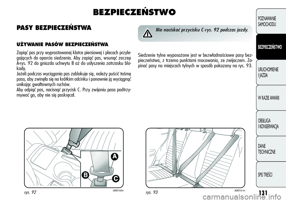 Alfa Romeo Giulietta 2011 Instrukcja obsługi (in Polish) 131
POZNAWANIE
SAMOCHODU
BEZPIECZEŃSTWO
URUCHOMIENIE
I JAZDA
W RAZIE AWARII
OBSŁUGA
I KONSERWACJA
DANE
TECHNICZNE
SPIS TREŚCI
rys. 93A0K0161mrys. 92A0K0160m
Nie naciskać przycisku C-rys. 92 po Alfa Romeo Giulietta 2011 Instrukcja obsługi (in Polish) 131
POZNAWANIE
SAMOCHODU
BEZPIECZEŃSTWO
URUCHOMIENIE
I JAZDA
W RAZIE AWARII
OBSŁUGA
I KONSERWACJA
DANE
TECHNICZNE
SPIS TREŚCI
rys. 93A0K0161mrys. 92A0K0160m
Nie naciskać przycisku C-rys. 92 po