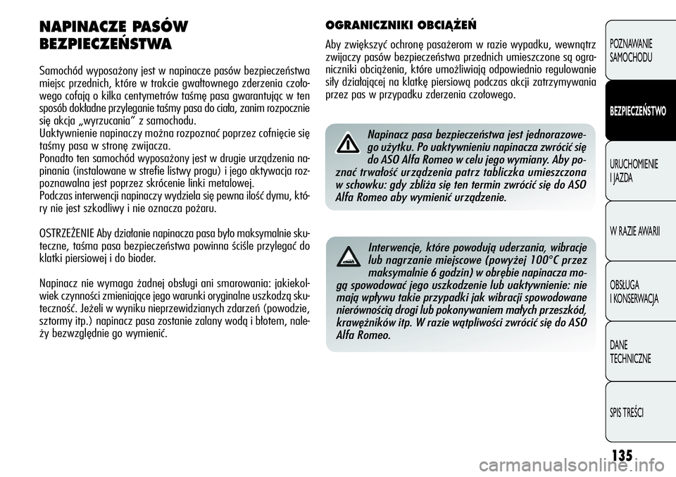 Alfa Romeo Giulietta 2011 Instrukcja obsługi (in Polish) 135
POZNAWANIE
SAMOCHODU
BEZPIECZEŃSTWO
URUCHOMIENIE
I JAZDA
W RAZIE AWARII
OBSŁUGA
I KONSERWACJA
DANE
TECHNICZNE
SPIS TREŚCI
NAPINACZE PASÓW
BEZPIECZE¡STWA
Samochód wyposażony jest w napin Alfa Romeo Giulietta 2011 Instrukcja obsługi (in Polish) 135
POZNAWANIE
SAMOCHODU
BEZPIECZEŃSTWO
URUCHOMIENIE
I JAZDA
W RAZIE AWARII
OBSŁUGA
I KONSERWACJA
DANE
TECHNICZNE
SPIS TREŚCI
NAPINACZE PASÓW
BEZPIECZE¡STWA
Samochód wyposażony jest w napin
