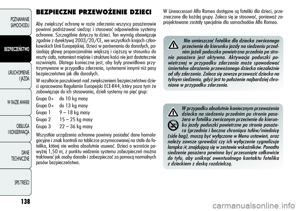 Alfa Romeo Giulietta 2012 Instrukcja obsługi (in Polish) 138
POZNAWANIE
SAMOCHODU
BEZPIECZEŃSTWO
URUCHOMIENIE
I JAZDA
W RAZIE AWARII
OBSŁUGA
I KONSERWACJA
DANE
TECHNICZNE
SPIS TREŚCI
BEZPIECZNE PRZEWO˚ENIE DZIECI
Aby zwiększyć ochronę w razie zde Alfa Romeo Giulietta 2012 Instrukcja obsługi (in Polish) 138
POZNAWANIE
SAMOCHODU
BEZPIECZEŃSTWO
URUCHOMIENIE
I JAZDA
W RAZIE AWARII
OBSŁUGA
I KONSERWACJA
DANE
TECHNICZNE
SPIS TREŚCI
BEZPIECZNE PRZEWO˚ENIE DZIECI
Aby zwiększyć ochronę w razie zde