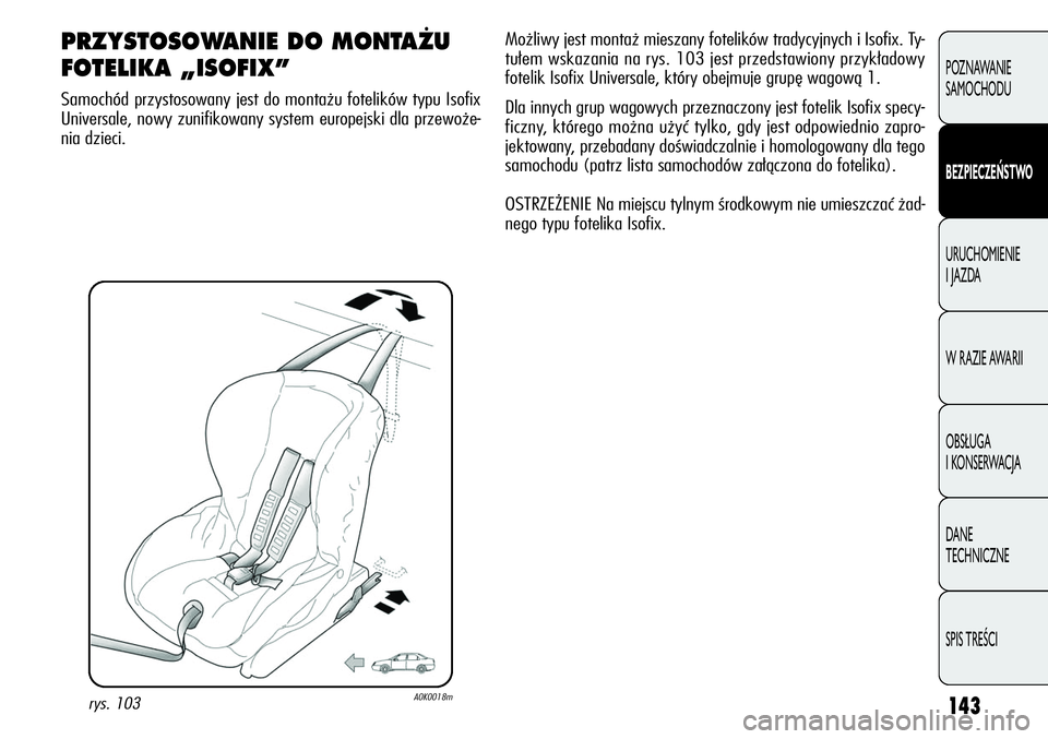 Alfa Romeo Giulietta 2012 Instrukcja obsługi (in Polish) 143
POZNAWANIE
SAMOCHODU
BEZPIECZEŃSTWO
URUCHOMIENIE
I JAZDA
W RAZIE AWARII
OBSŁUGA
I KONSERWACJA
DANE
TECHNICZNE
SPIS TREŚCI
PRZYSTOSOWANIE DO MONTA˚U
FOTELIKA „ISOFIX”
Samochód przystos Alfa Romeo Giulietta 2012 Instrukcja obsługi (in Polish) 143
POZNAWANIE
SAMOCHODU
BEZPIECZEŃSTWO
URUCHOMIENIE
I JAZDA
W RAZIE AWARII
OBSŁUGA
I KONSERWACJA
DANE
TECHNICZNE
SPIS TREŚCI
PRZYSTOSOWANIE DO MONTA˚U
FOTELIKA „ISOFIX”
Samochód przystos