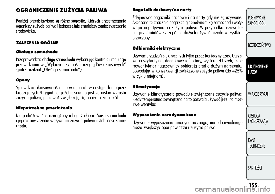 Alfa Romeo Giulietta 2012  Instrukcja obsługi (in Polish) 155
POZNAWANIE 
SAMOCHODU
BEZPIECZEŃSTWO
URUCHOMIENIE 
I JAZDA
W RAZIE AWARII
OBSŁUGA 
I KONSERWACJA
DANE 
TECHNICZNE
SPIS TREŚCI
OGRANICZENIE ZUŻYCIA PALIWA
Poniżej przedstawione są różne sug