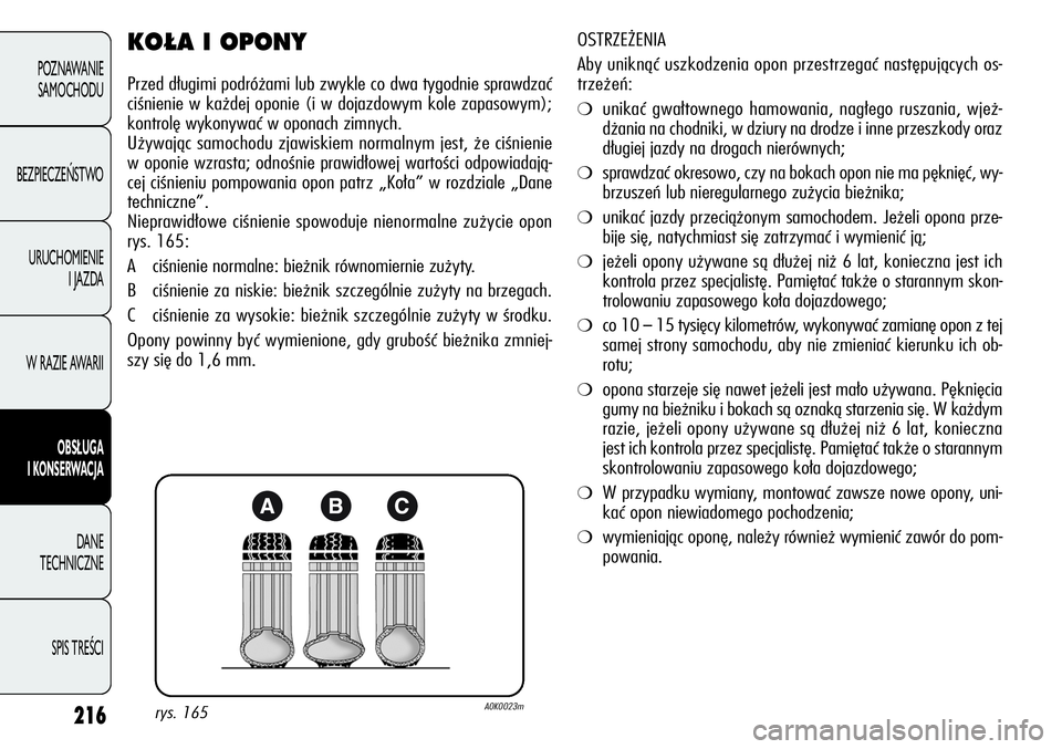 Alfa Romeo Giulietta 2012  Instrukcja obsługi (in Polish) 216
POZNAWANIE 
SAMOCHODU
BEZPIECZEŃSTWO
URUCHOMIENIE 
I JAZDA
W RAZIE AWARII
OBSŁUGA
I KONSERWACJA
DANE 
TECHNICZNE
SPIS TREŚCI
KO¸A I OPONY
Przed długimi podróżami lub zwykle co dwa tygodnie 