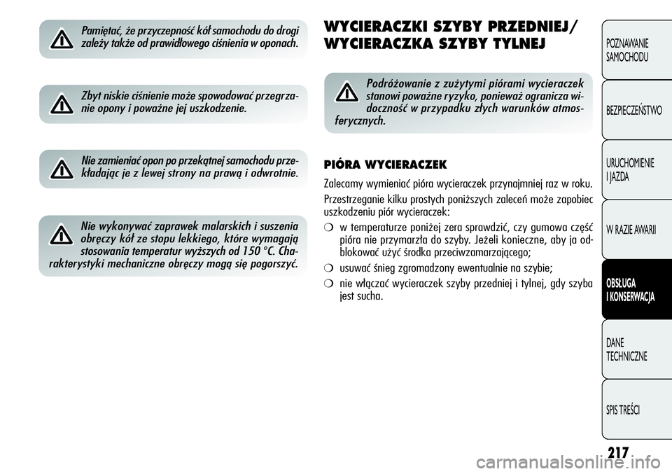 Alfa Romeo Giulietta 2012  Instrukcja obsługi (in Polish) 217
POZNAWANIE 
SAMOCHODU
BEZPIECZEŃSTWO
URUCHOMIENIE 
I JAZDA
W RAZIE AWARII
OBSŁUGA
I KONSERWACJA
DANE 
TECHNICZNE
SPIS TREŚCI
Pamiętać, że przyczepność kół samochodu do drogi
zależy tak