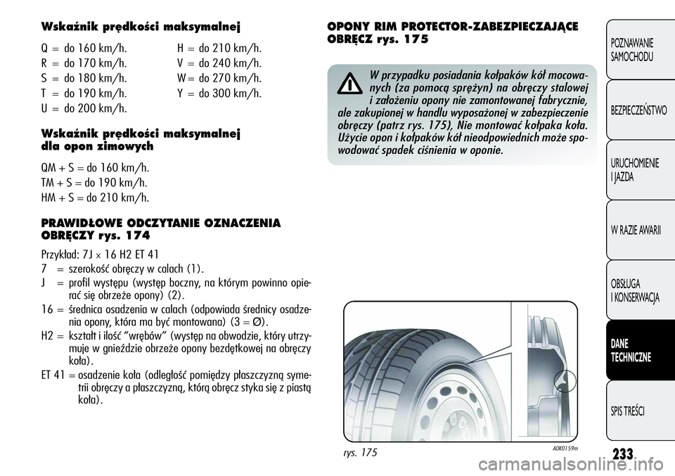 Alfa Romeo Giulietta 2012 Instrukcja obsługi (in Polish) 233
POZNAWANIE
SAMOCHODU
BEZPIECZEŃSTWO
URUCHOMIENIE
IJAZDA
W RAZIE AWARII
OBSŁUGA
I KONSERWACJA
DANE
TECHNICZNE
SPIS TREŚCI
Wskaênik pr´dkoÊci maksymalnej
Q = do 160 km/h. H = do 210 km/h.
R = Alfa Romeo Giulietta 2012 Instrukcja obsługi (in Polish) 233
POZNAWANIE
SAMOCHODU
BEZPIECZEŃSTWO
URUCHOMIENIE
IJAZDA
W RAZIE AWARII
OBSŁUGA
I KONSERWACJA
DANE
TECHNICZNE
SPIS TREŚCI
Wskaênik pr´dkoÊci maksymalnej
Q = do 160 km/h. H = do 210 km/h.
R =