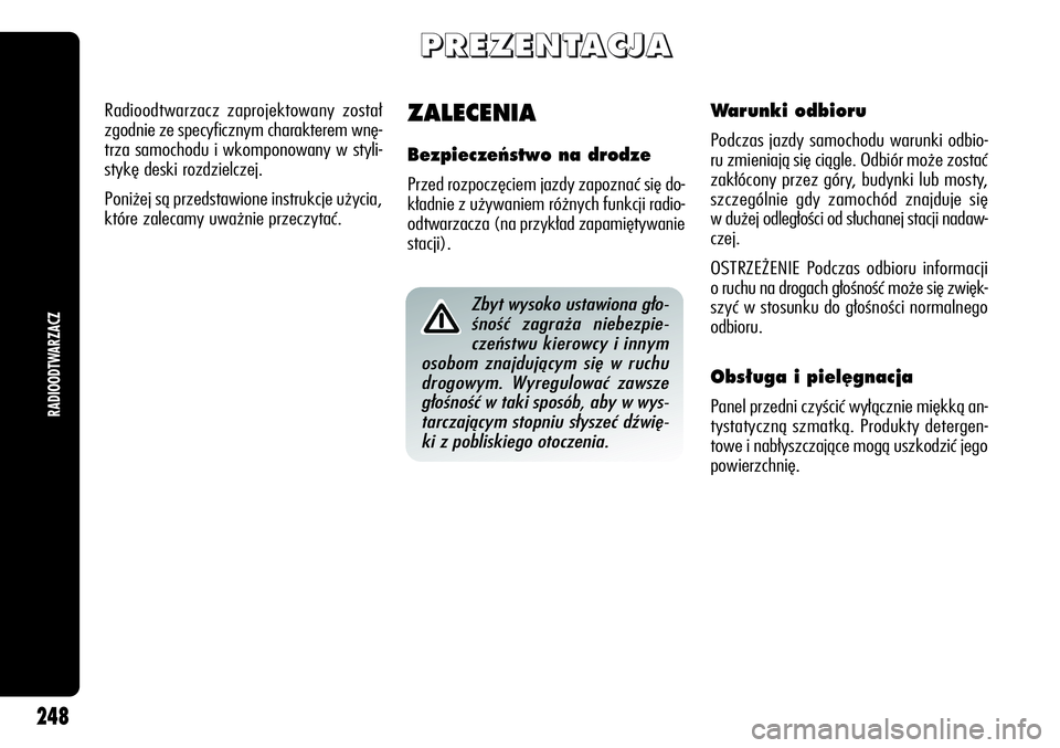 Alfa Romeo Giulietta 2012 Instrukcja obsługi (in Polish) P P
R R
E E
Z Z
E E
N N
T T
A A
C C
J J
A A
ZALECENIA
Bezpieczeƒstwo na drodze
Przed rozpoczęciem jazdy zapoznać się do-
kładnie z używaniem różnych funkcji radio-
odtwarzacza (na przykład za Alfa Romeo Giulietta 2012 Instrukcja obsługi (in Polish) P P
R R
E E
Z Z
E E
N N
T T
A A
C C
J J
A A
ZALECENIA
Bezpieczeƒstwo na drodze
Przed rozpoczęciem jazdy zapoznać się do-
kładnie z używaniem różnych funkcji radio-
odtwarzacza (na przykład za