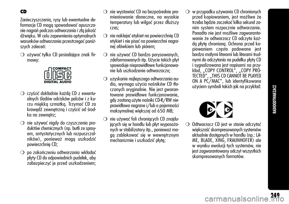 Alfa Romeo Giulietta 2012 Instrukcja obsługi (in Polish) ❍nie wystawiać CD na bezpośrednie pro-
mieniowanie słoneczne, na wysokie
temperatury lub wilgoć przez dłuższy
czas;
❍nie naklejać etykiet na powierzchnię CD
etykiet i nie pisać na powierz Alfa Romeo Giulietta 2012 Instrukcja obsługi (in Polish) ❍nie wystawiać CD na bezpośrednie pro-
mieniowanie słoneczne, na wysokie
temperatury lub wilgoć przez dłuższy
czas;
❍nie naklejać etykiet na powierzchnię CD
etykiet i nie pisać na powierz