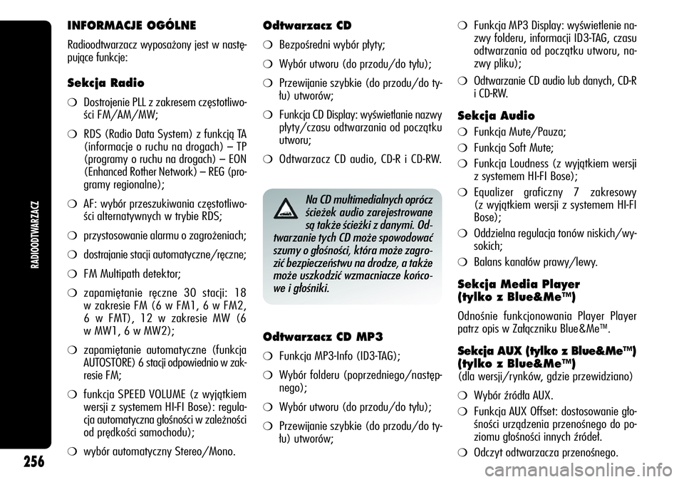 Alfa Romeo Giulietta 2012 Instrukcja obsługi (in Polish) INFORMACJE OGÓLNE
Radioodtwarzacz wyposażony jest w nastę-
pujące funkcje:
Sekcja Radio
❍Dostrojenie PLL z zakresem częstotliwo-
ści FM/AM/MW;
❍RDS (Radio Data System) z funkcją TA
(inform Alfa Romeo Giulietta 2012 Instrukcja obsługi (in Polish) INFORMACJE OGÓLNE
Radioodtwarzacz wyposażony jest w nastę-
pujące funkcje:
Sekcja Radio
❍Dostrojenie PLL z zakresem częstotliwo-
ści FM/AM/MW;
❍RDS (Radio Data System) z funkcją TA
(inform
