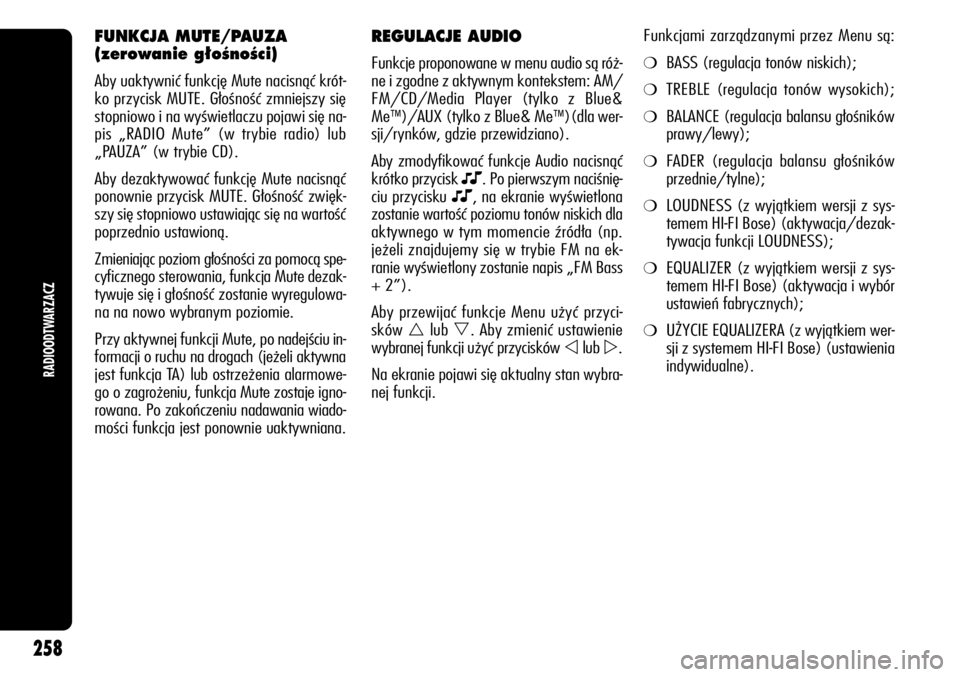 Alfa Romeo Giulietta 2012  Instrukcja obsługi (in Polish) REGULACJE AUDIO
Funkcje proponowane w menu audio są róż-
ne i zgodne z aktywnym kontekstem: AM/ 
FM/CD/Media Player (tylko z Blue&
Me
™)/AUX (tylko z Blue& Me™)(dla wer-
sji/rynków, gdzie prze