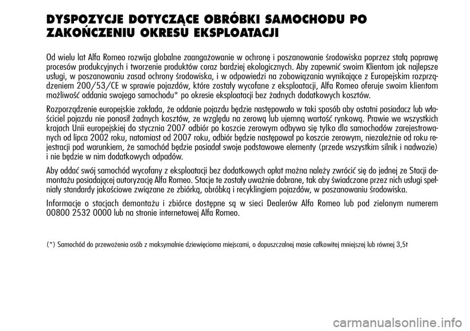 Alfa Romeo Giulietta 2012  Instrukcja obsługi (in Polish) DYSPOZYCJE DOTYCZÑCE OBRÓBKI SAMOCHODU PO 
ZAKO¡CZENIU OKRESU EKSPLOATACJI
Od wielu lat Alfa Romeo rozwija globalne zaangażowanie w ochronę i poszanowanie środowiska poprzez stałą poprawę
pro