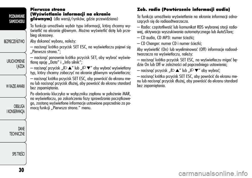 Alfa Romeo Giulietta 2012 Instrukcja obsługi (in Polish) 30
POZNAWANIE
SAMOCHODU
BEZPIECZEŃSTWO
URUCHOMIENIE
I JAZDA
W RAZIE AWARII
OBSŁUGA
I KONSERWACJA
DANE
TECHNICZNE
SPIS TREŚCI
Pierwsza strona
(WyÊwietlanie informacji na ekranie
g∏ównym)
( Alfa Romeo Giulietta 2012 Instrukcja obsługi (in Polish) 30
POZNAWANIE
SAMOCHODU
BEZPIECZEŃSTWO
URUCHOMIENIE
I JAZDA
W RAZIE AWARII
OBSŁUGA
I KONSERWACJA
DANE
TECHNICZNE
SPIS TREŚCI
Pierwsza strona
(WyÊwietlanie informacji na ekranie
g∏ównym)
(